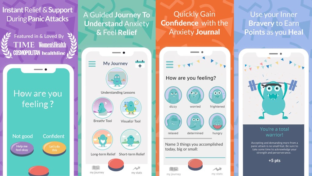 Colorful and cute promotional image showing 4 columns of different screens within the mobile app. (left) abstract purple background with white mobile phone illustration and the text "How are you feeling?" with 3 buttons to select. A purple button that reads: "Not good Help me feel Okay". A yellow button reads "Confident Let's do this", and the red panic button on the bottom. At the top is white text that says "Instant Relief & Support During Panic Attacks" "Featured in & Loved by Time, Women's Health, Cosmopolitan, Healthline". The second to left column is an abstract green background with white text on top that reads "A Guided Journey to Understand Anxiety & Feel Relief" with a screenshot on a white mobile phone illustration that shows the "My Journey" langing page of the app. (middle right) An abstract orange background with white text on top that reads: "Quickly Gain Confidence with the Anxiety Journal" and a screenshot of the "How are you feeling" landing page of the app on a white illustration of a mobile phone. (right) A blue abstract background with white text on top that reads: "Use your Inner Bravery to Earn Points as you Heal" with a screenshot of the "You're a total warrior!" page on a white illustration of a mobile phone.
